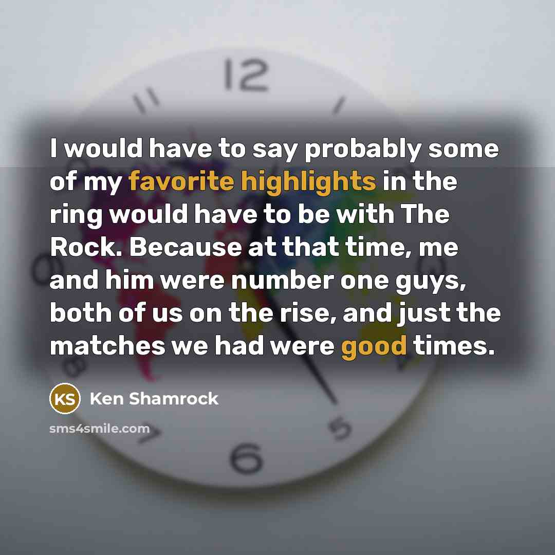 “I would have to say probably some of my favorite…” quote by Ken Shamrock