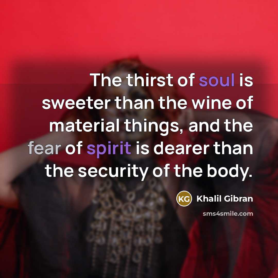 “The thirst of soul is sweeter than the wine of…” quote by Khalil Gibran