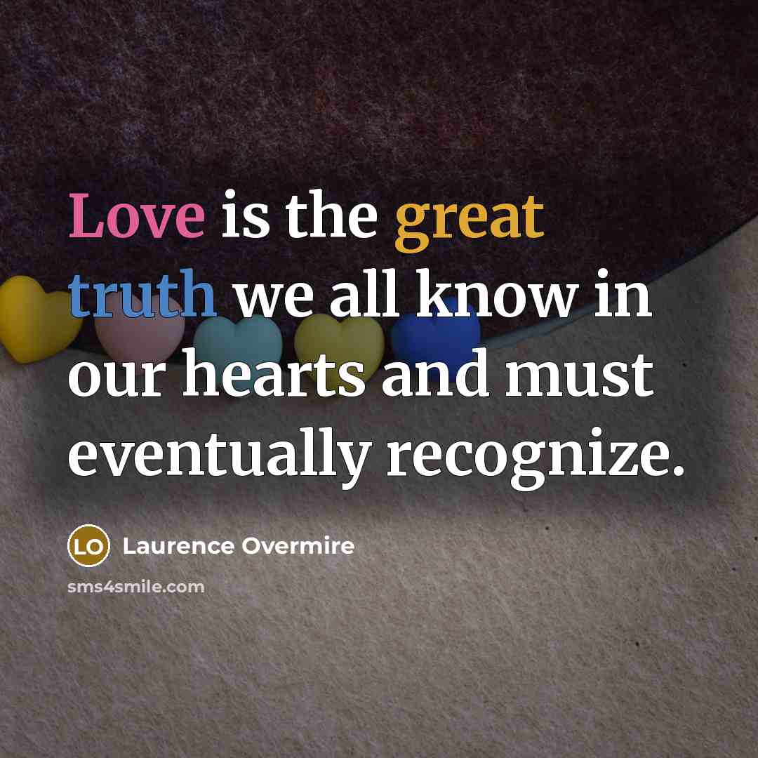 “Love is the great truth we all know in our…” quote by Laurence Overmire