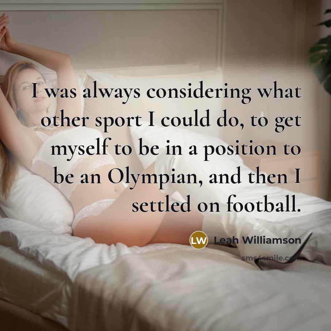 “I was always considering what other sport I could do,…” quote by Leah Williamson