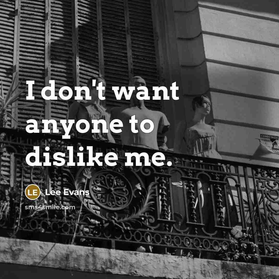 “I don't want anyone to dislike me.…” quote by Lee Evans