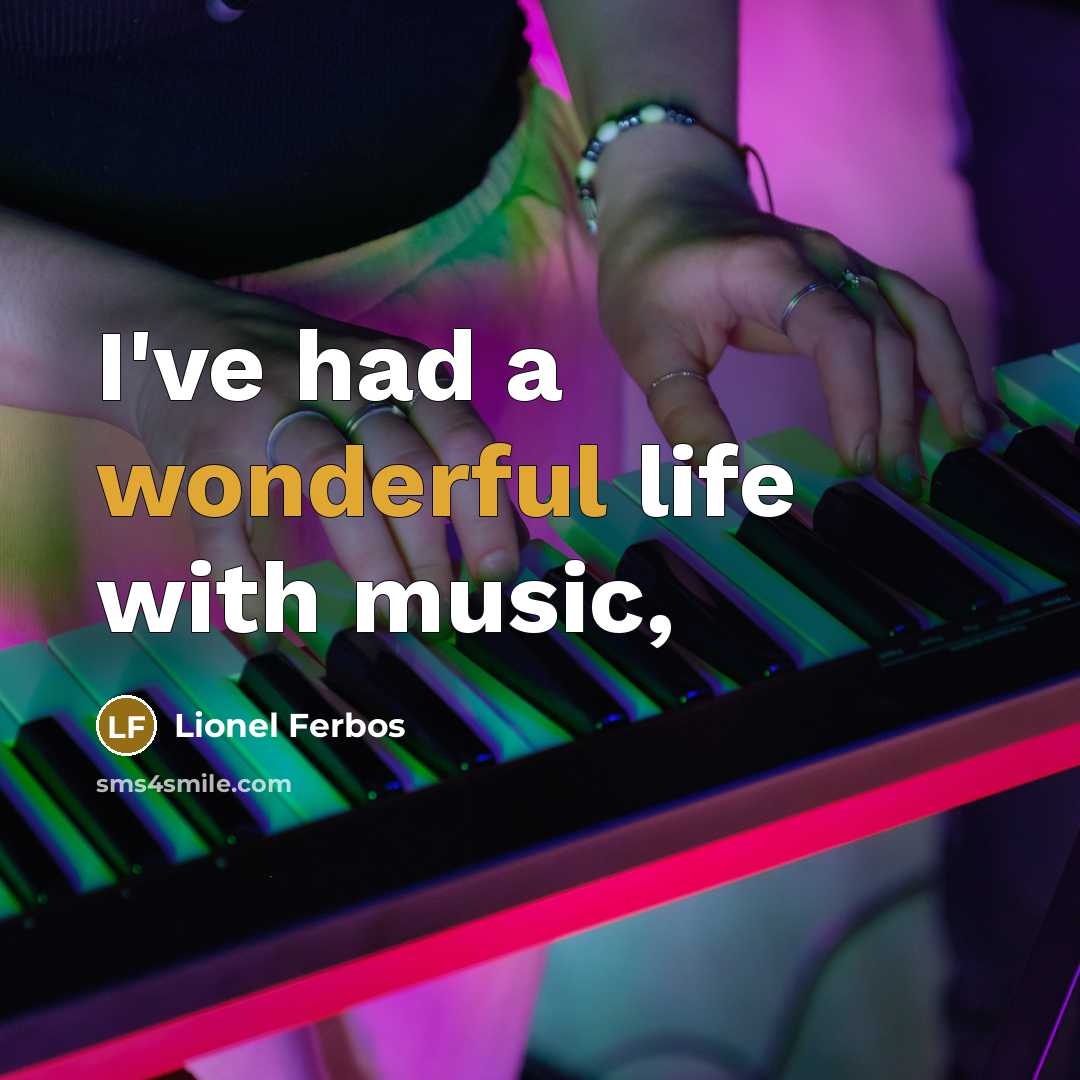 “I've had a wonderful life with music,…” quote by Lionel Ferbos