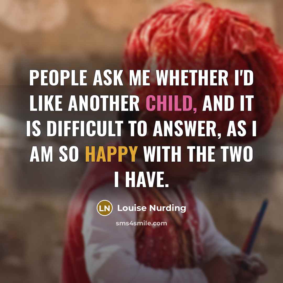 “People ask me whether I'd like another child, and it…” quote by Louise Nurding