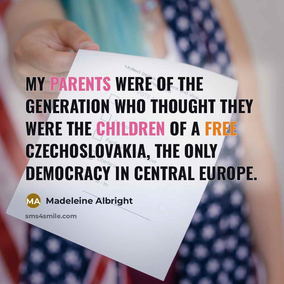 “My parents were of the generation who thought they were…” quote by Madeleine Albright