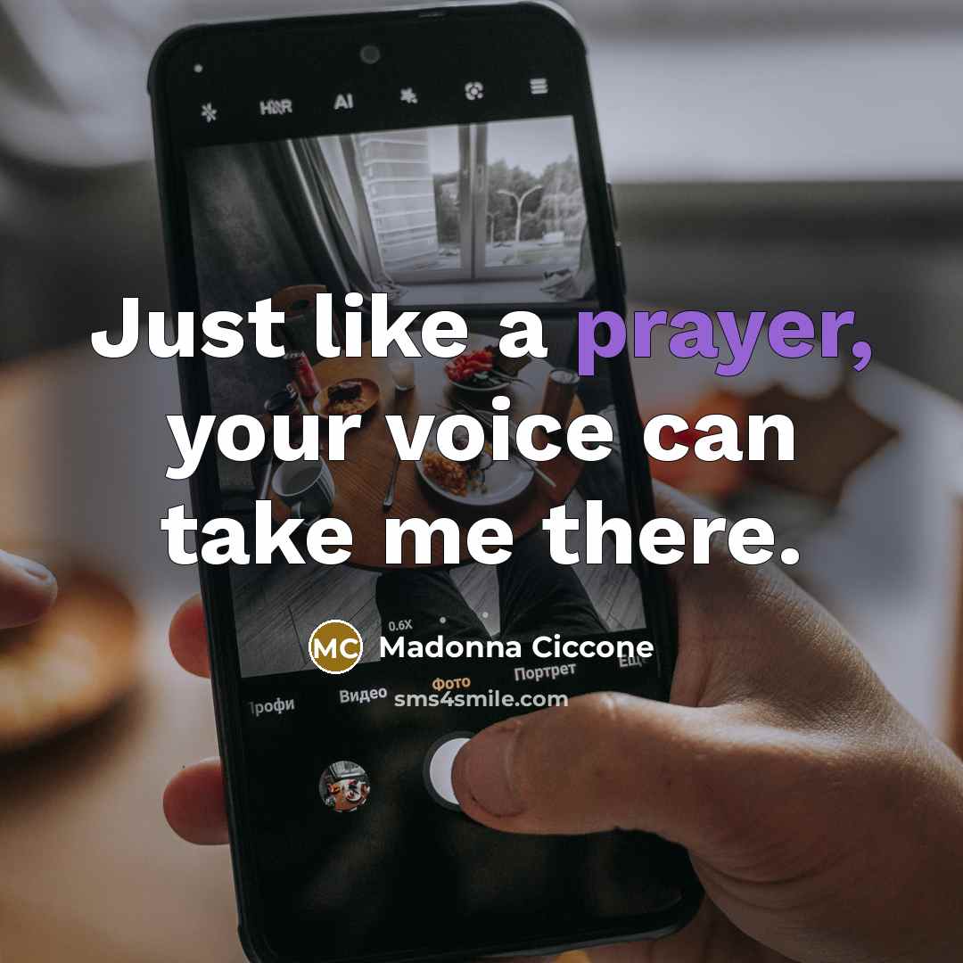 “Just like a prayer, your voice can take me there.…” quote by Madonna Ciccone