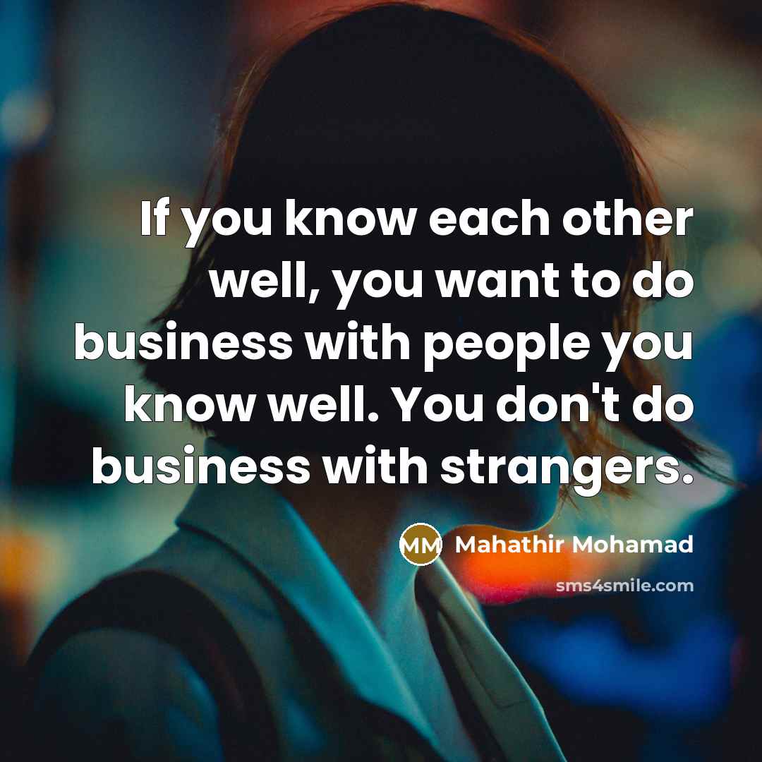 “If you know each other well, you want to do…” quote by Mahathir Mohamad