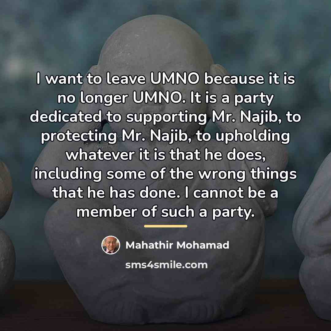 “I want to leave UMNO because it is no longer…” quote by Mahathir Mohamad