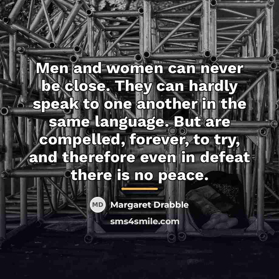 “Men and women can never be close. They can hardly…” quote by Margaret Drabble