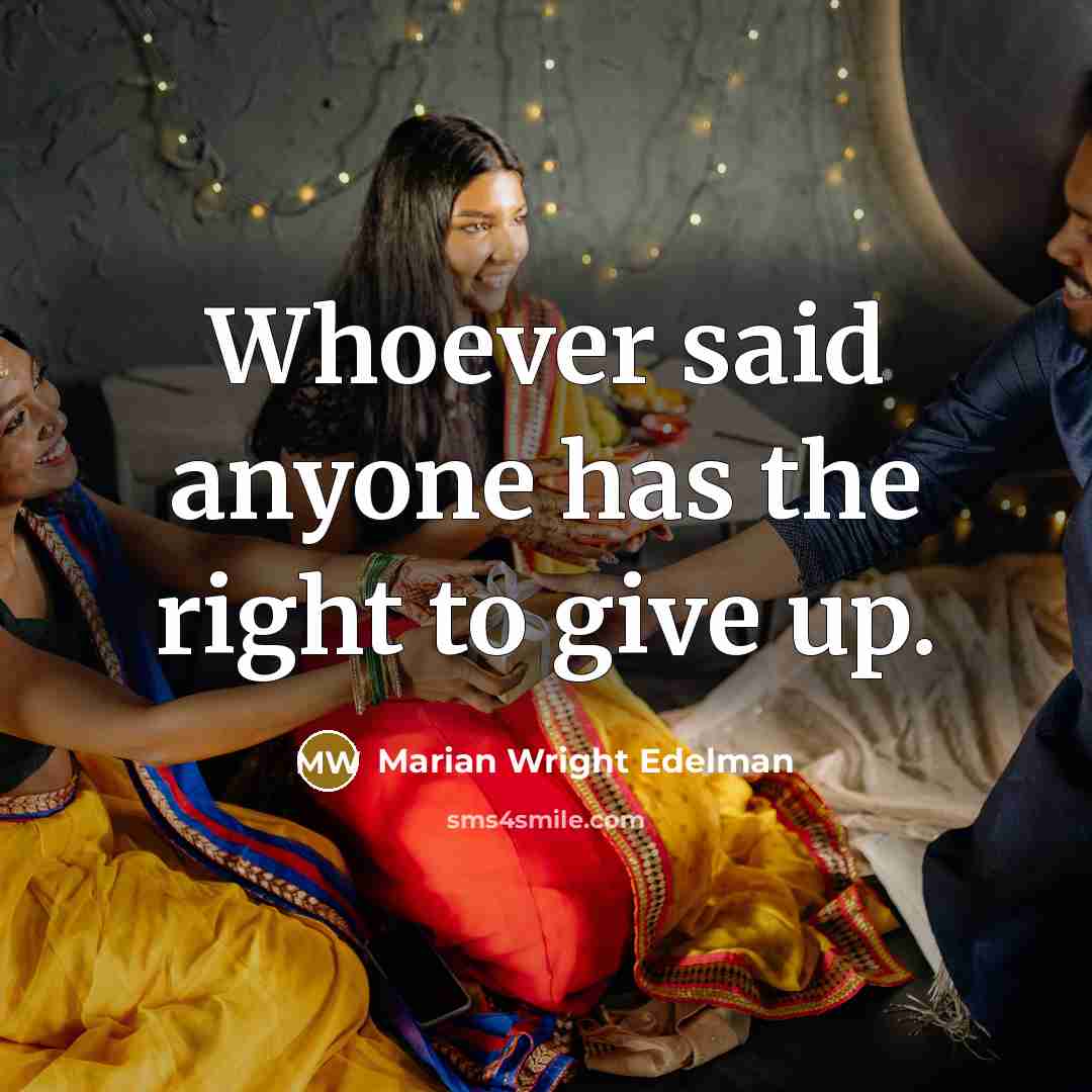 “Whoever said anyone has the right to give up.…” quote by Marian Wright Edelman