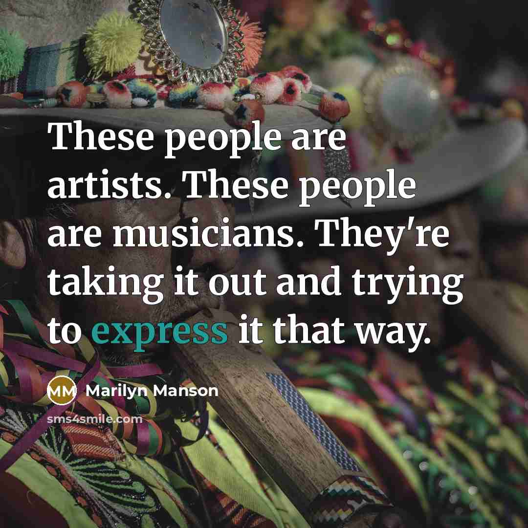 “These people are artists. These people are musicians. They're taking…” quote by Marilyn Manson