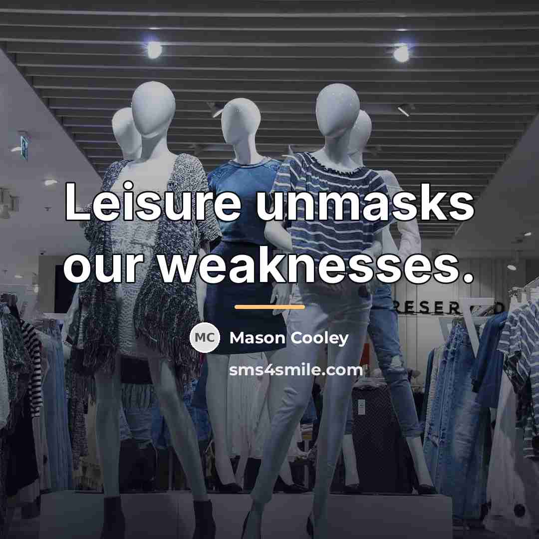 “Leisure unmasks our weaknesses.…” quote by Mason Cooley
