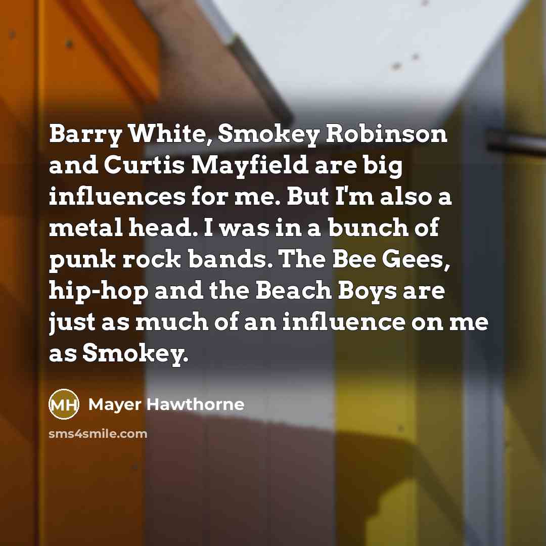 “Barry White, Smokey Robinson and Curtis Mayfield are big influences…” quote by Mayer Hawthorne
