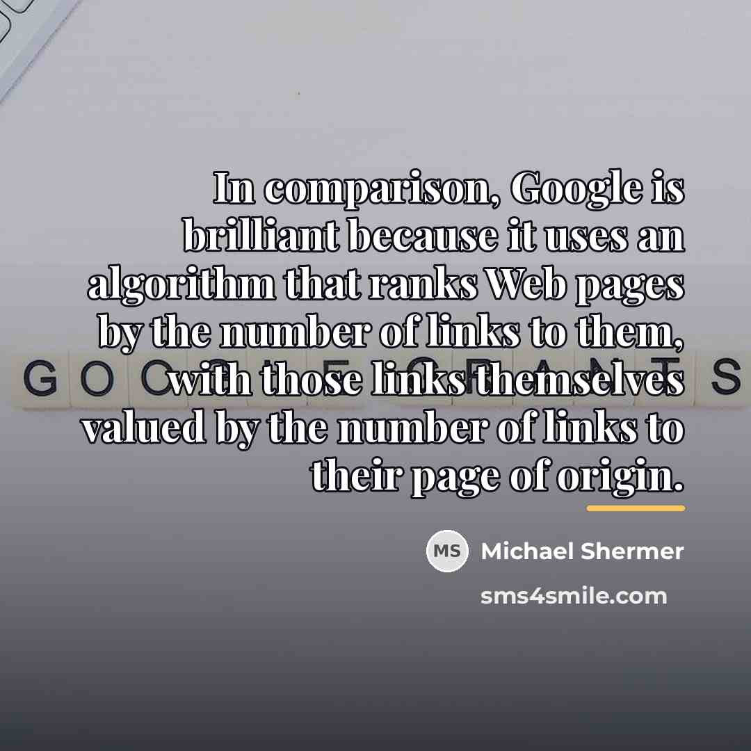 “In comparison, Google is brilliant because it uses an algorithm…” quote by Michael Shermer