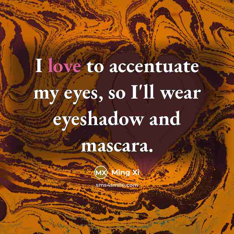 “I love to accentuate my eyes, so I'll wear eyeshadow…” quote by Ming Xi