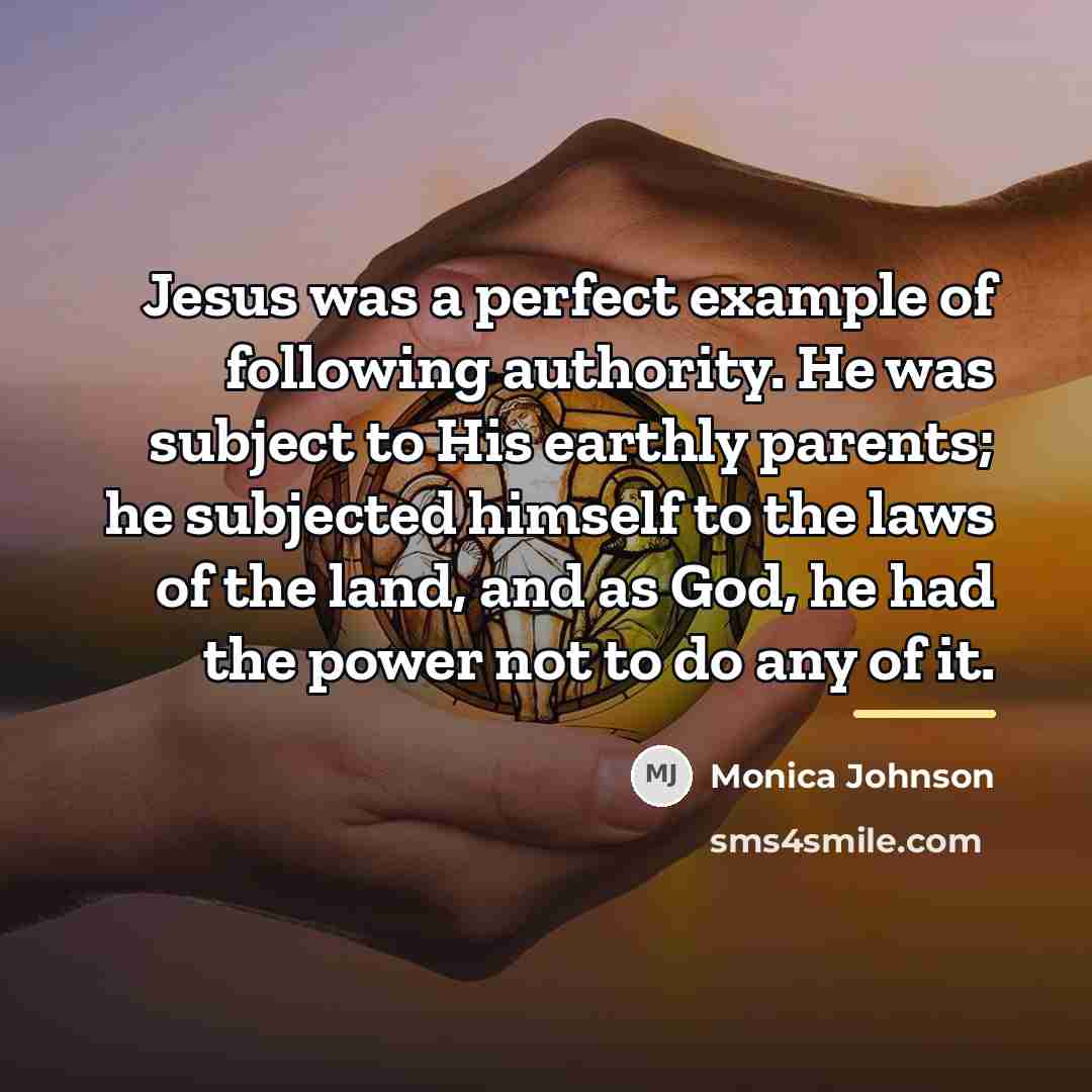 “Jesus was a perfect example of following authority. He was…” quote by Monica Johnson