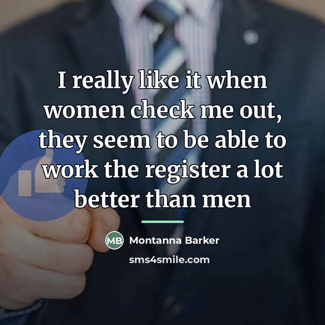 “I really like it when women check me out, they…” quote by Montanna Barker