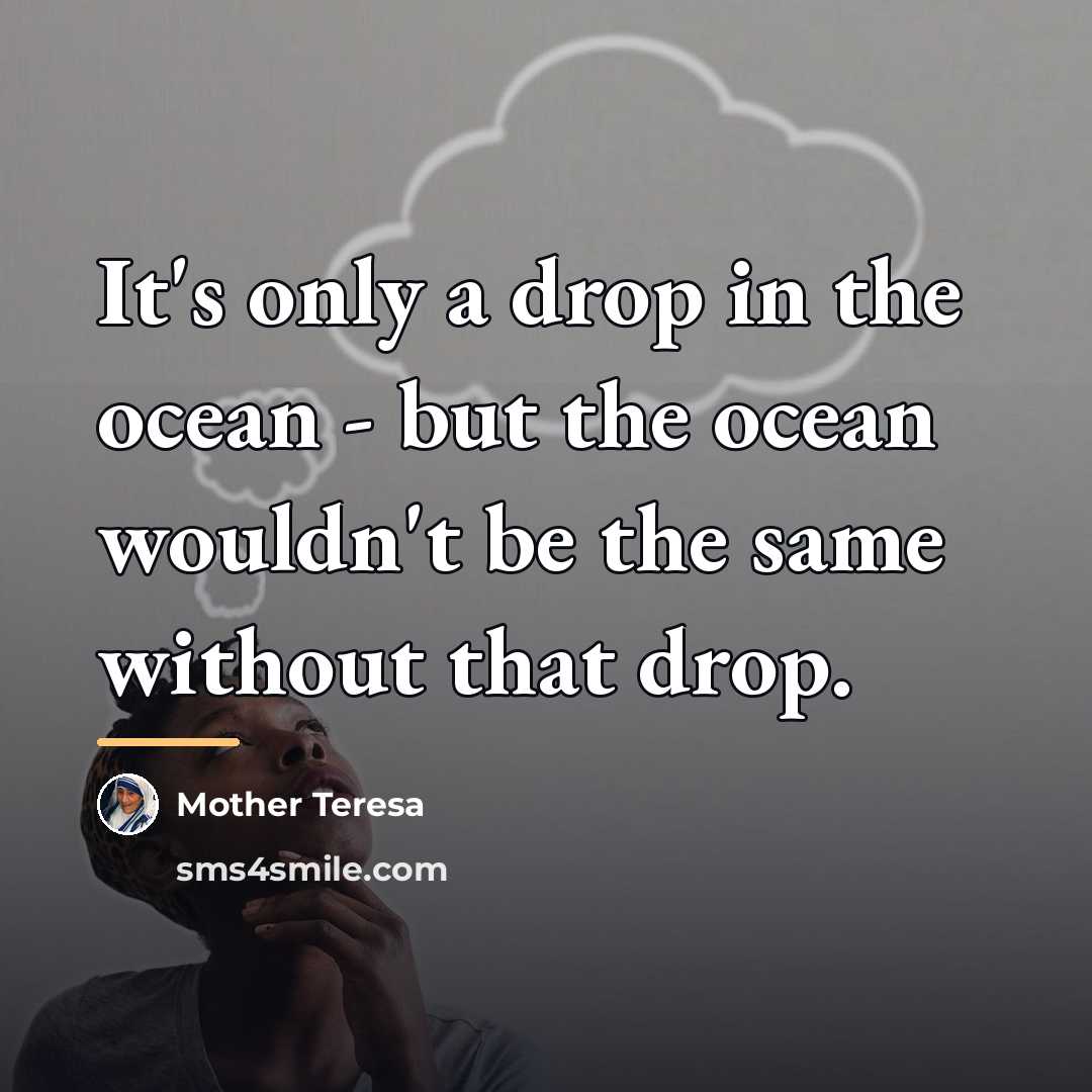 “It's only a drop in the ocean - but the…” quote by Mother Teresa