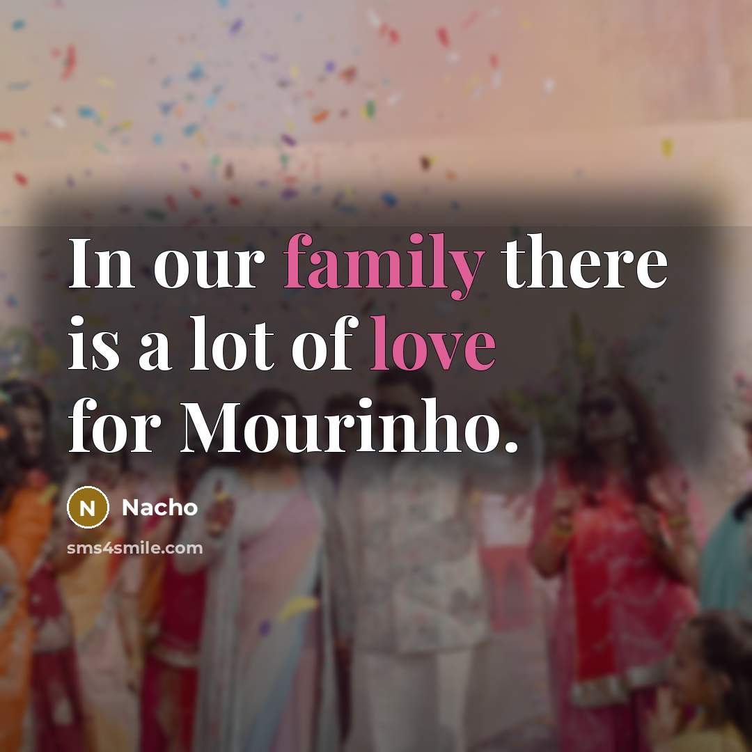 “In our family there is a lot of love for…” quote by Nacho