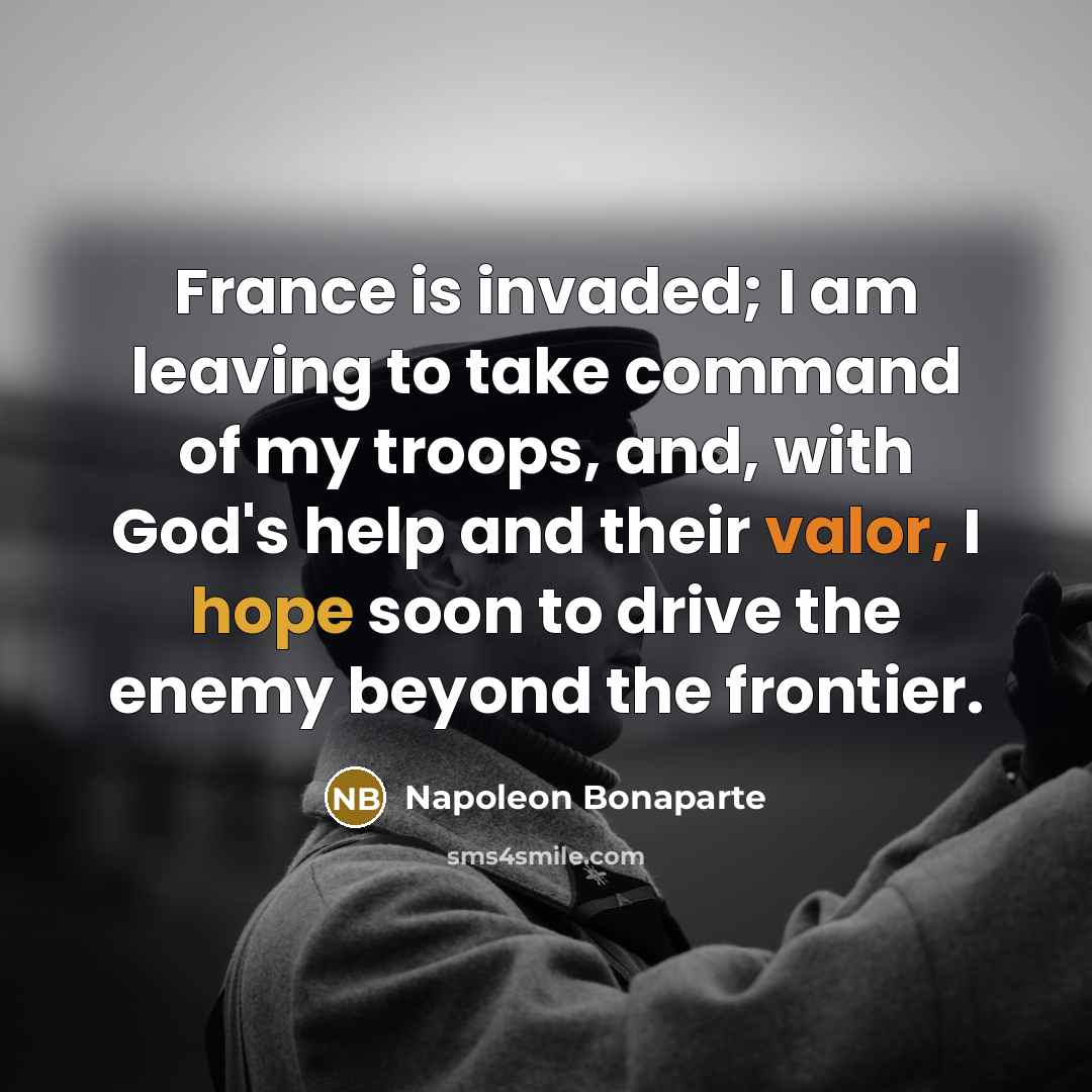 “France is invaded; I am leaving to take command of…” quote by Napoleon Bonaparte