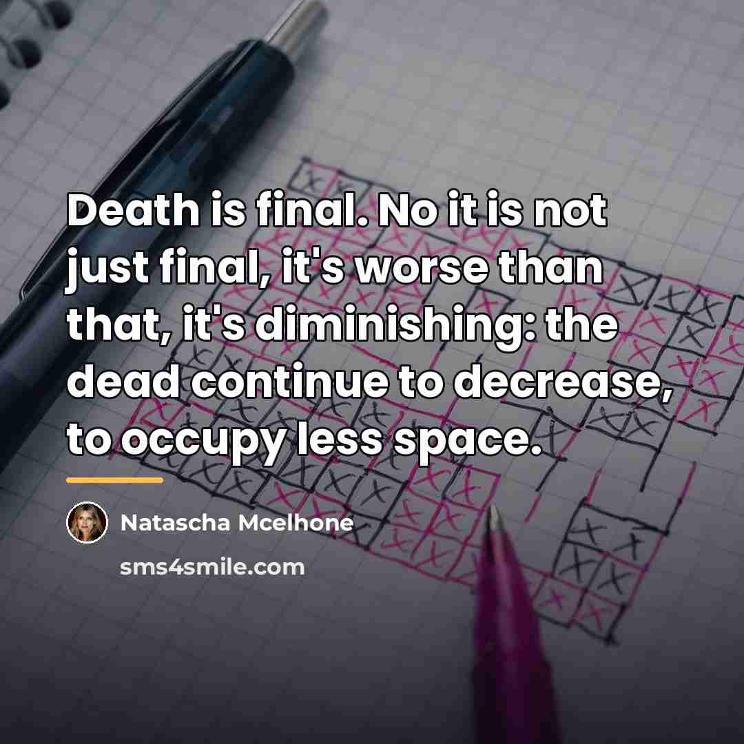 “Death is final. No it is not just final, it's…” quote by Natascha McElhone