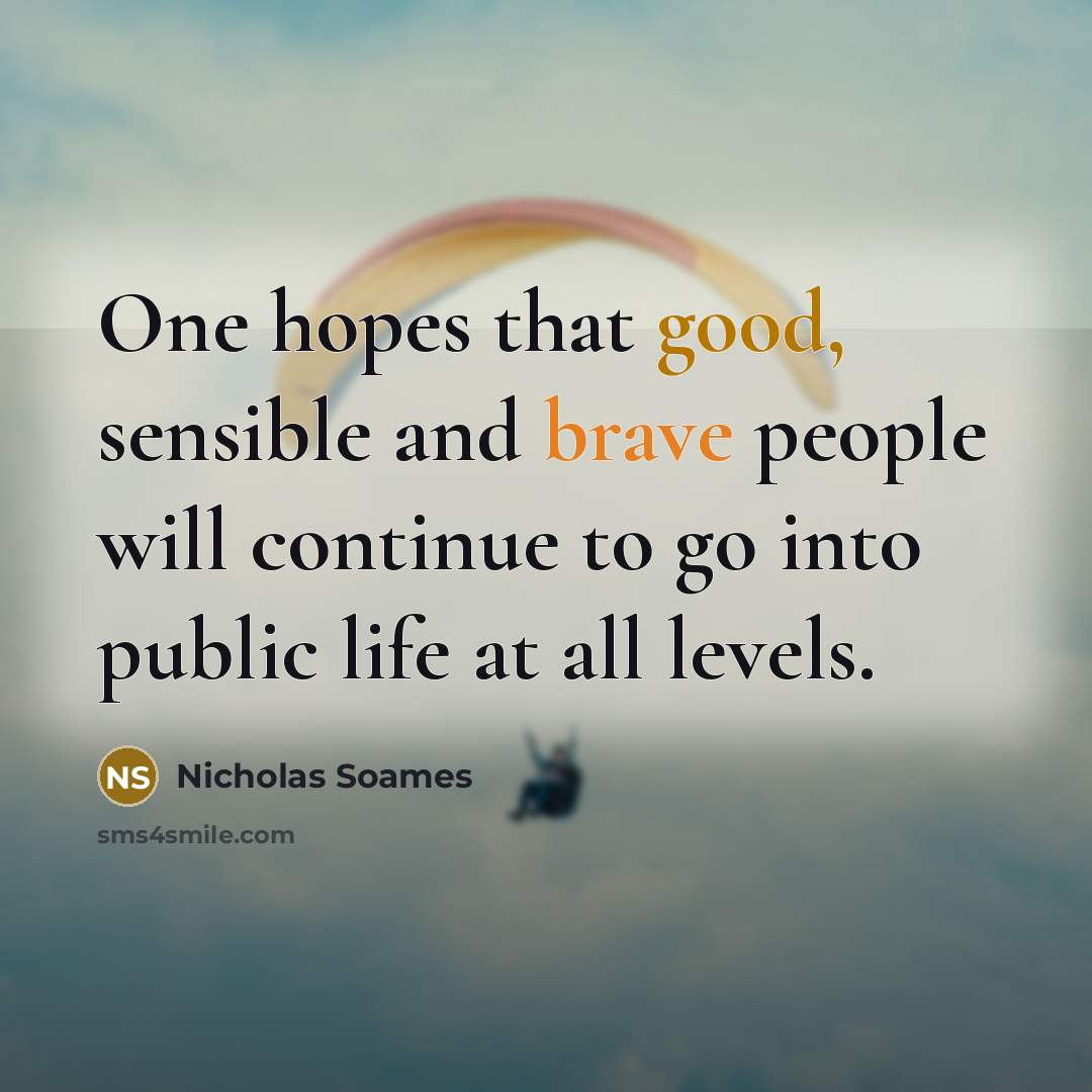 “One hopes that good, sensible and brave people will continue…” quote by Nicholas Soames