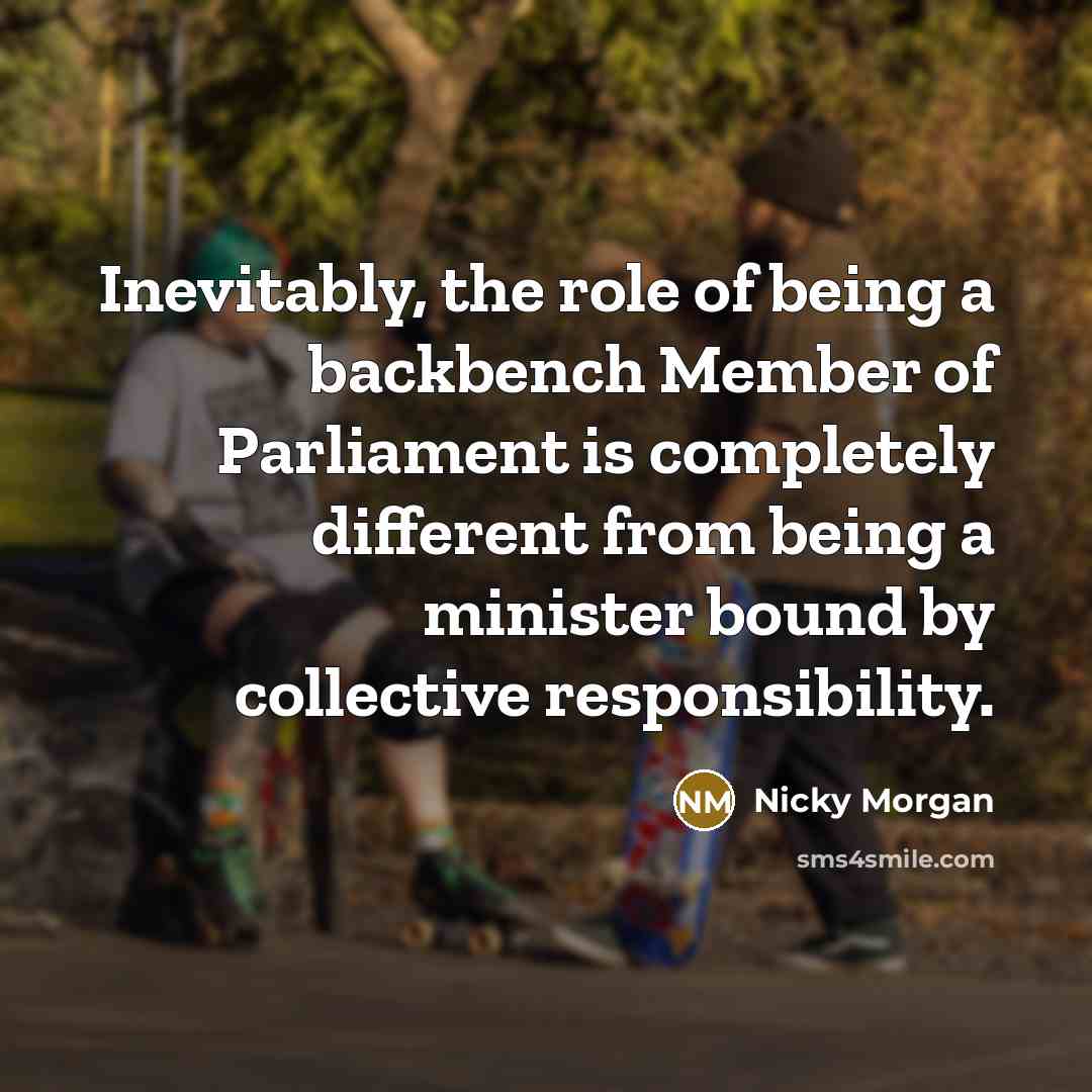 “Inevitably, the role of being a backbench Member of Parliament…” quote by Nicky Morgan