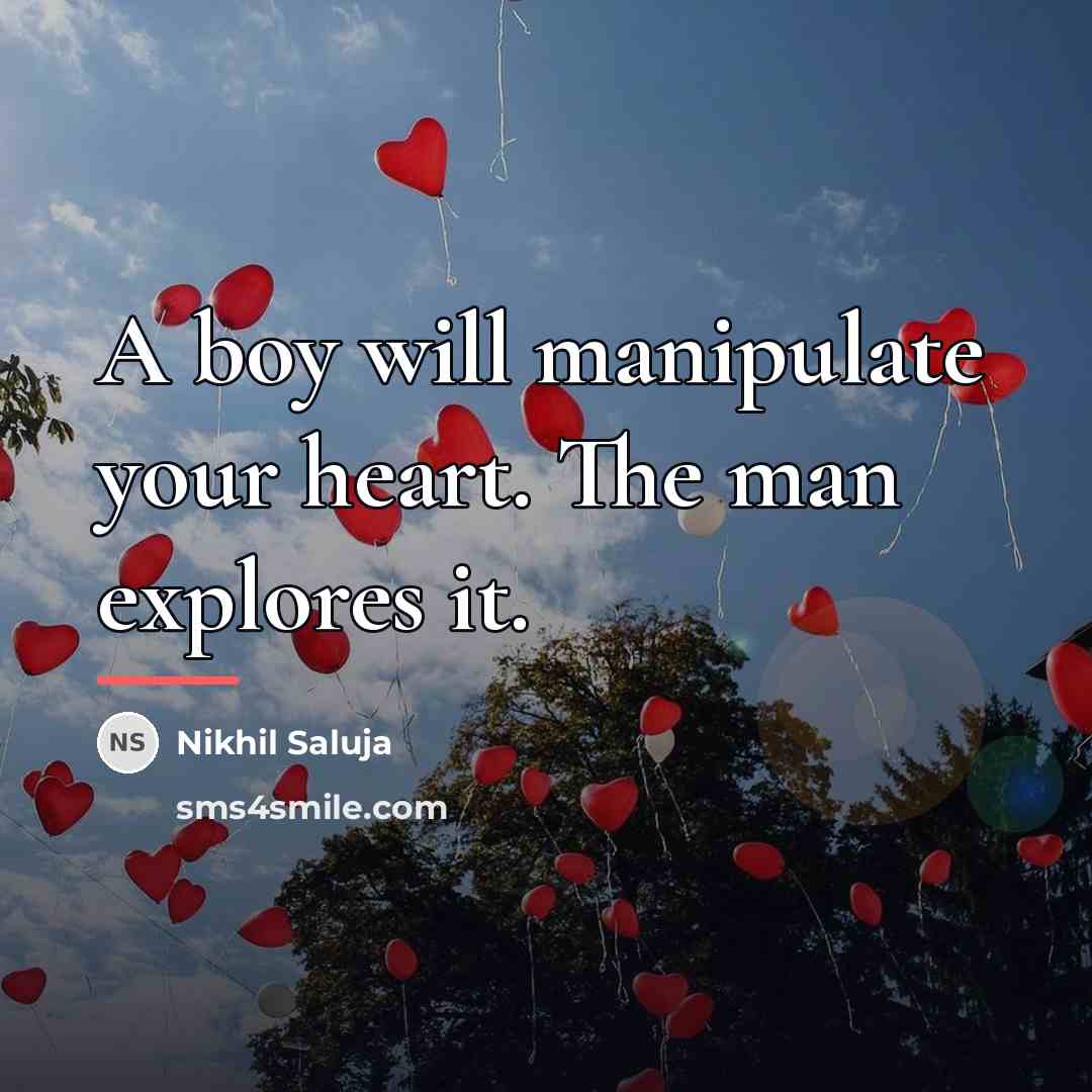 “A boy will manipulate your heart. The man explores it.…” quote by Nikhil Saluja