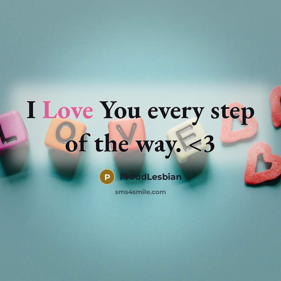 “I Love You every step of the way.…” quote by ProudLesbian