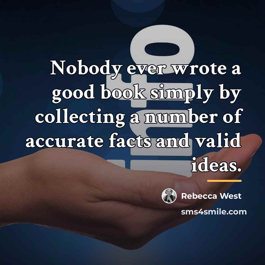 “Nobody ever wrote a good book simply by collecting a…” quote by Rebecca West