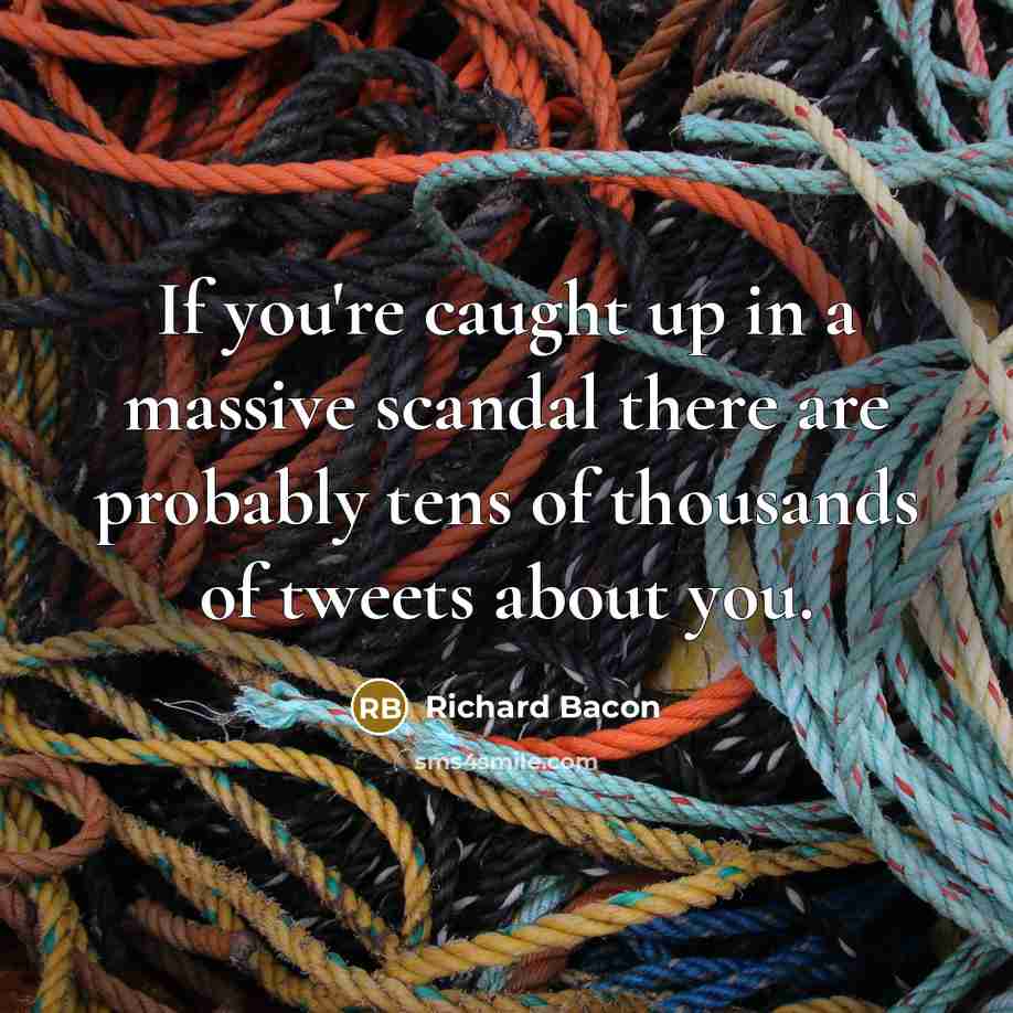 “If you're caught up in a massive scandal there are…” quote by Richard Bacon
