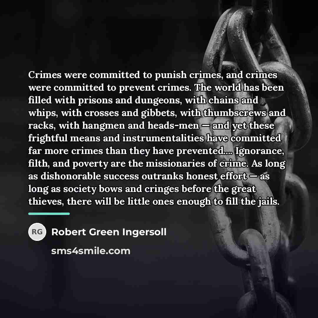 “Crimes were committed to punish crimes, and crimes were committed…” quote by Robert Green Ingersoll