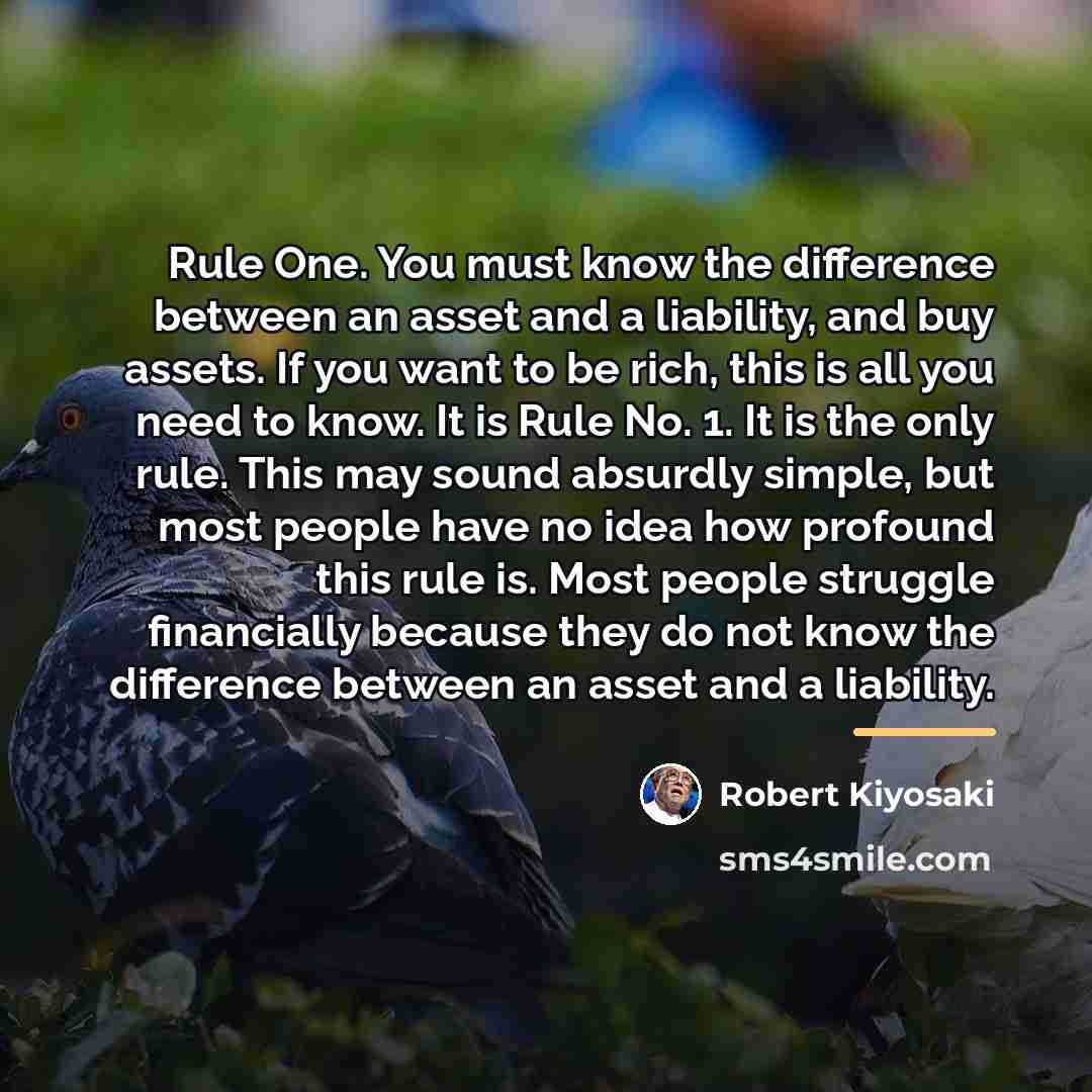 “Rule One. You must know the difference between an asset…” quote by Robert Kiyosaki