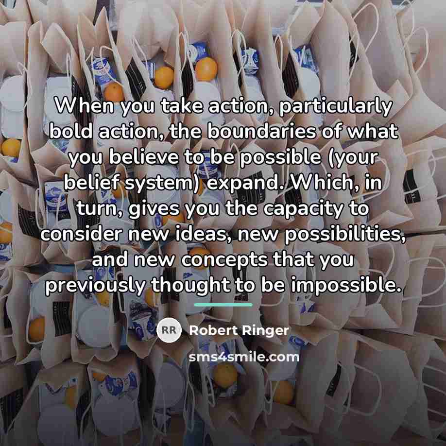 “When you take action, particularly bold action, the boundaries of…” quote by Robert Ringer