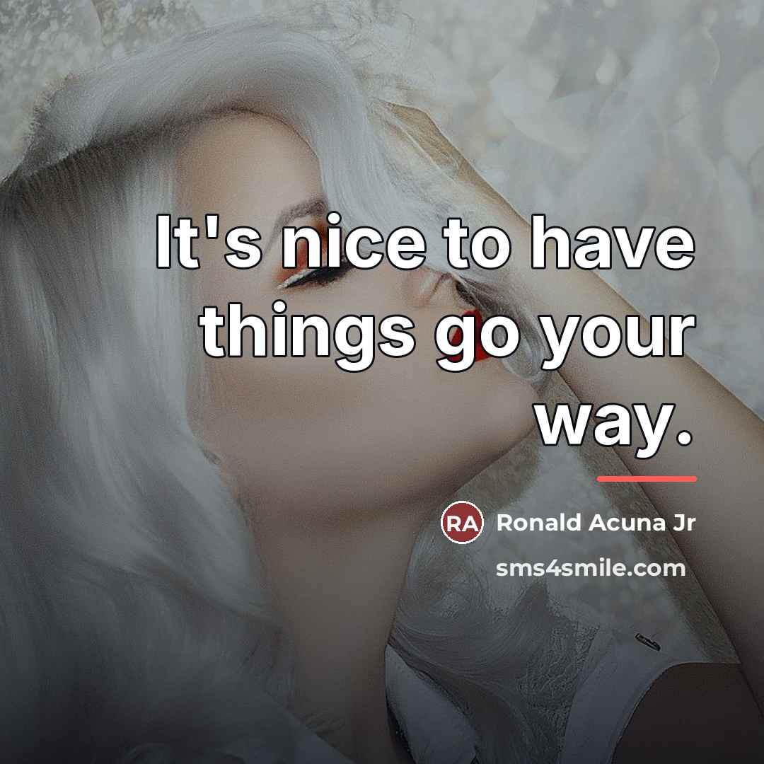 “It's nice to have things go your way.…” quote by Ronald Acuna Jr