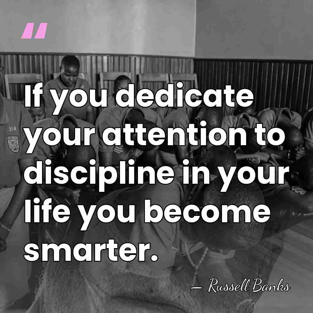 If you dedicate your attention to discipline in your life you become&hellip; - Russell Banks