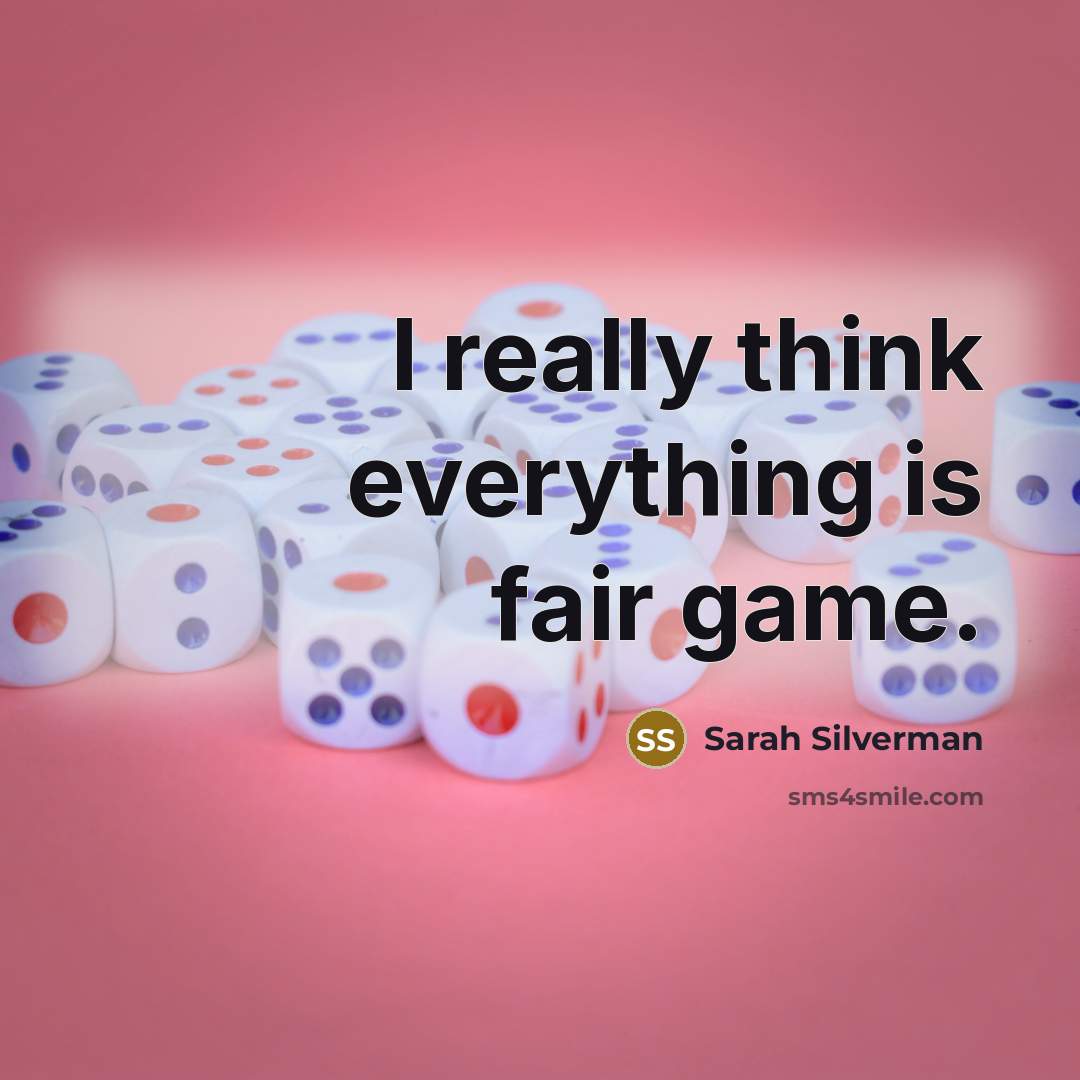 “I really think everything is fair game.…” quote by Sarah Silverman