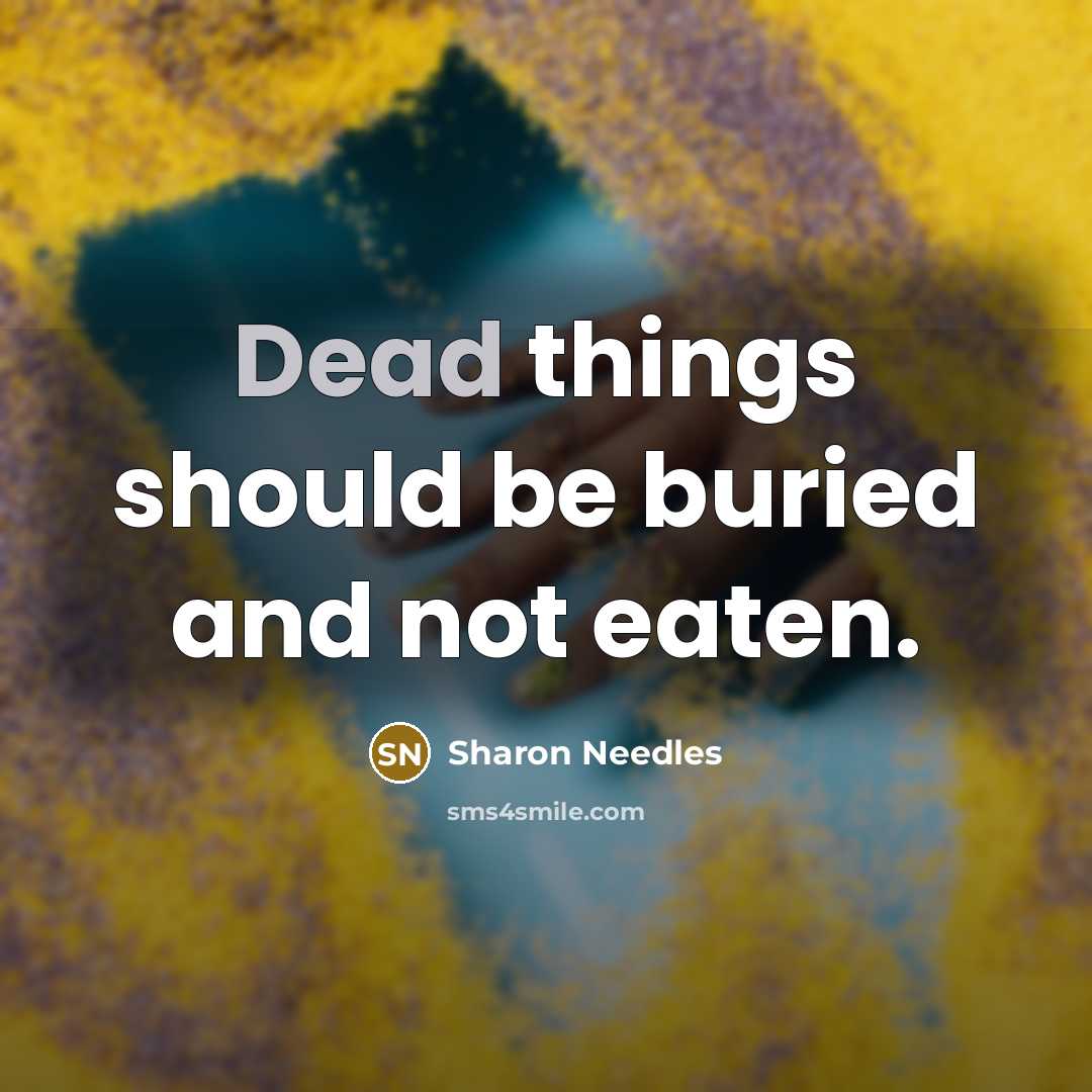“Dead things should be buried and not eaten.…” quote by Sharon Needles