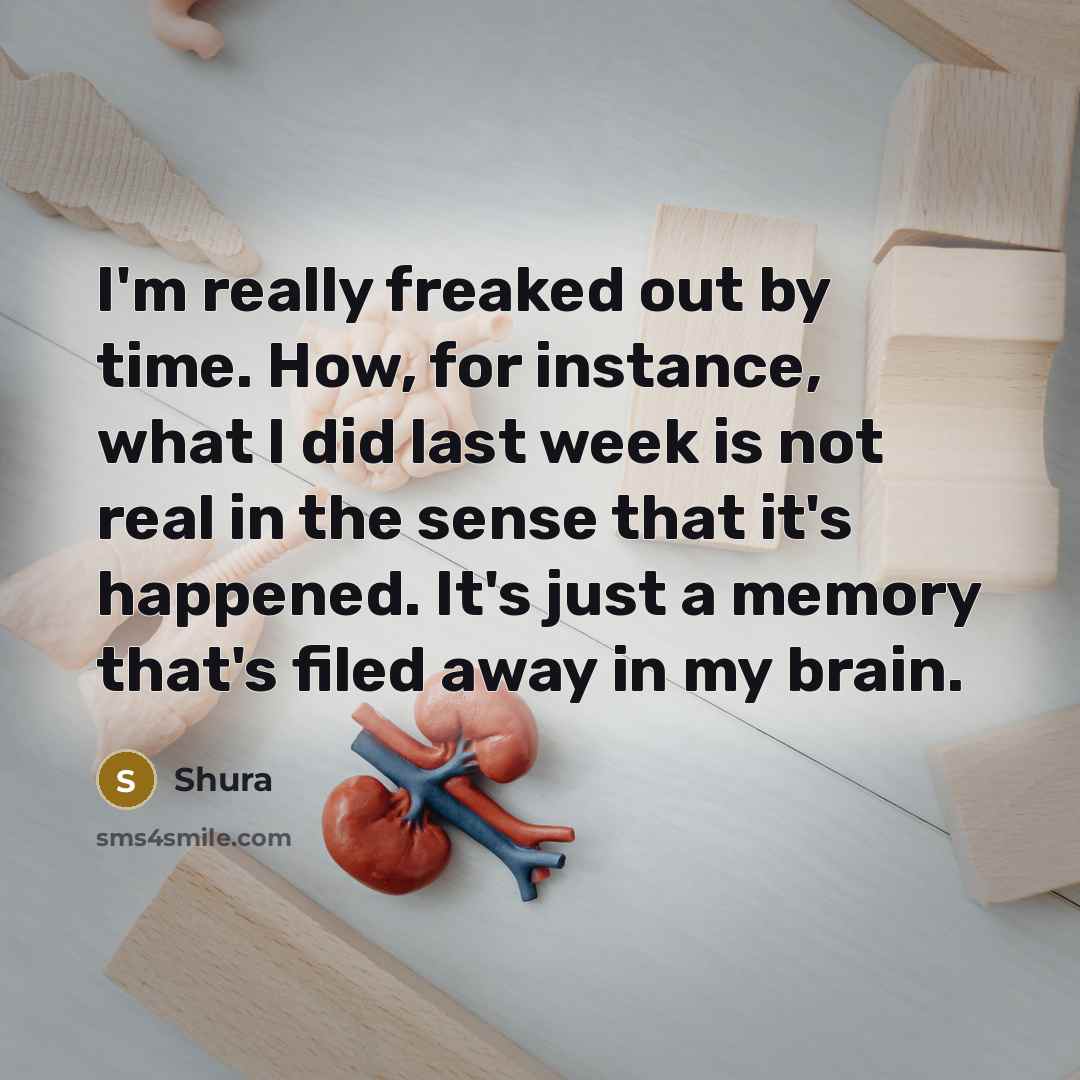 “I'm really freaked out by time. How, for instance, what…” quote by Shura