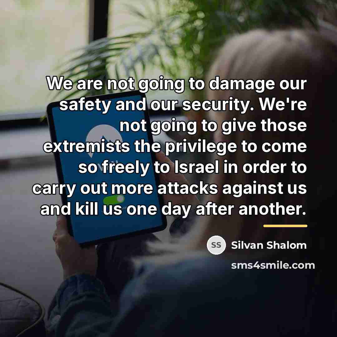 “We are not going to damage our safety and our…” quote by Silvan Shalom