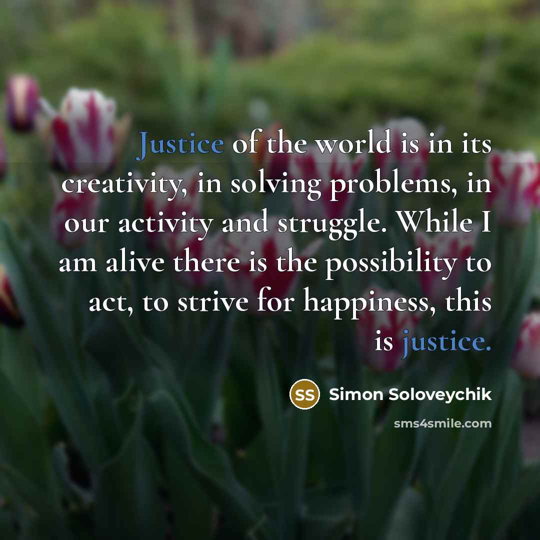 “Justice of the world is in its creativity, in solving…” quote by Simon Soloveychik