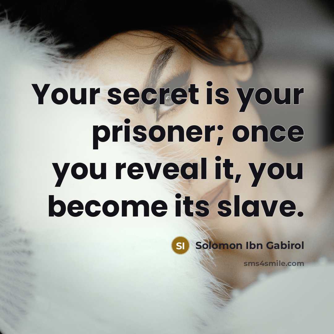 “Your secret is your prisoner; once you reveal it, you…” quote by Solomon Ibn Gabirol