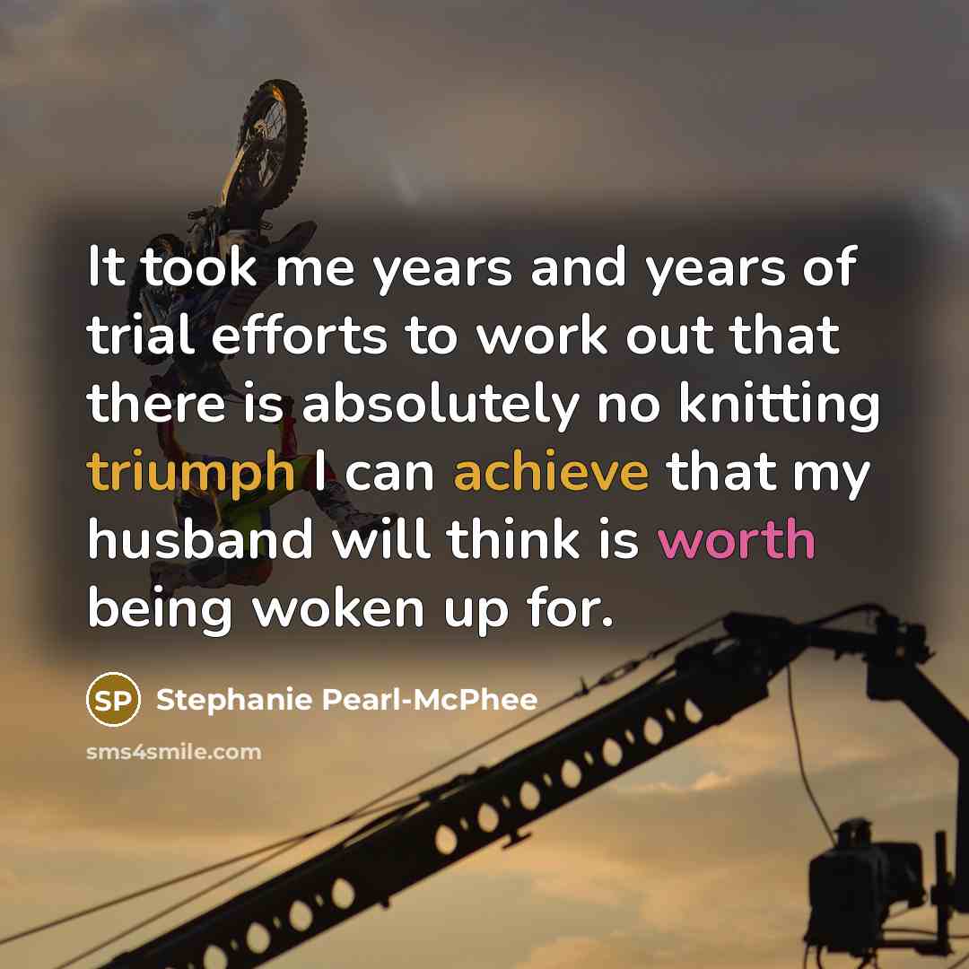 “It took me years and years of trial efforts to…” quote by Stephanie Pearl-McPhee