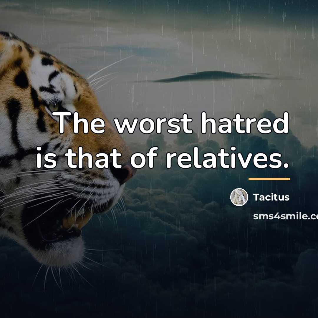 “The worst hatred is that of relatives.…” quote by Tacitus