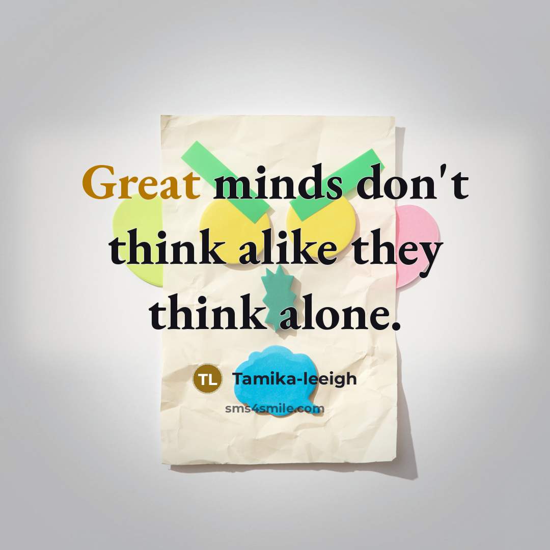 “Great minds don't think alike they think alone.…” quote by Tamika-leeigh