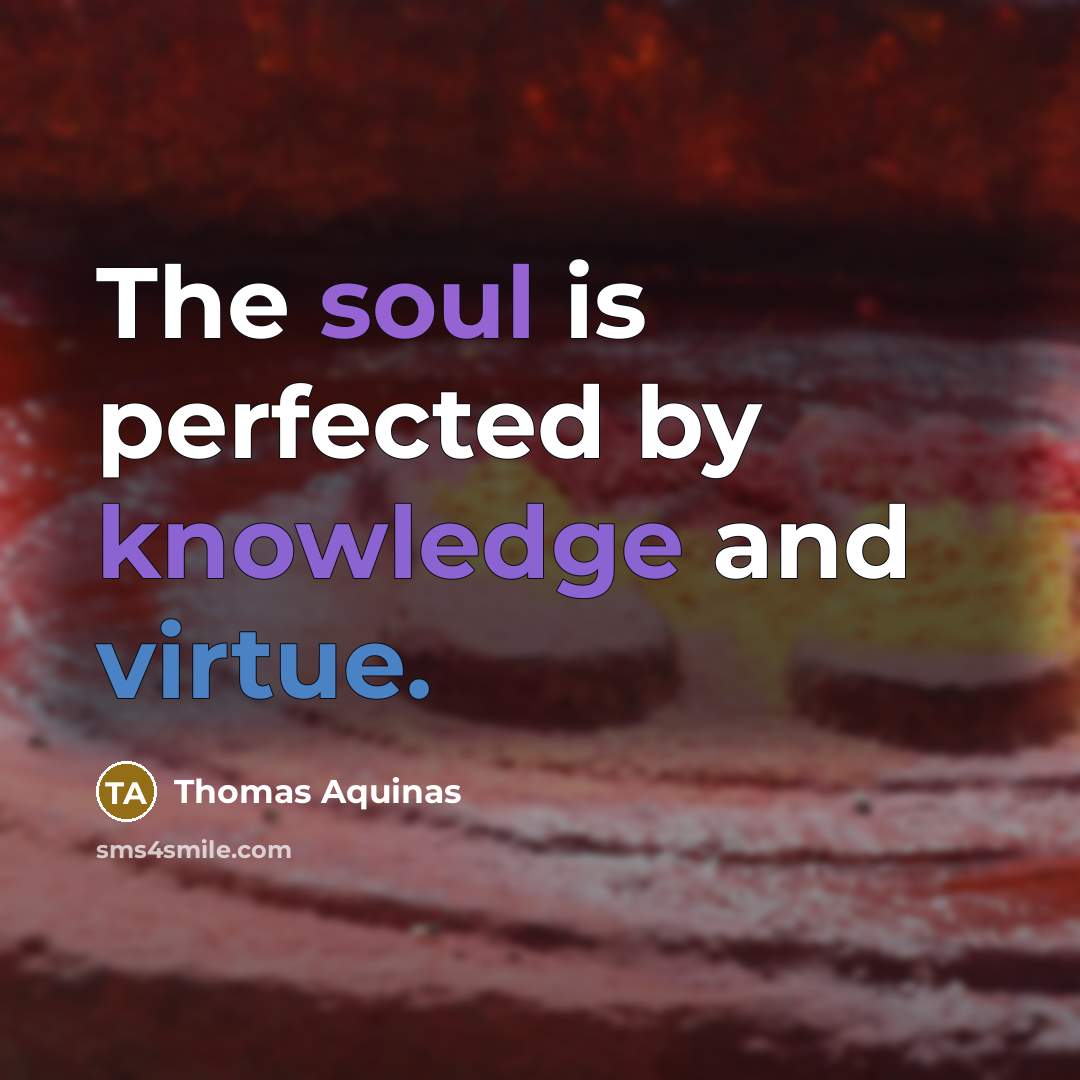 “The soul is perfected by knowledge and virtue.…” quote by Thomas Aquinas