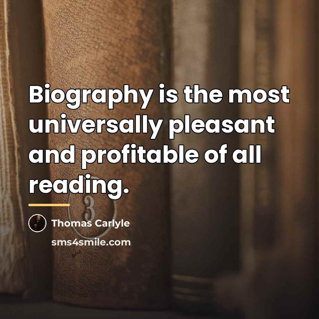 “Biography is the most universally pleasant and profitable of all…” quote by Thomas Carlyle