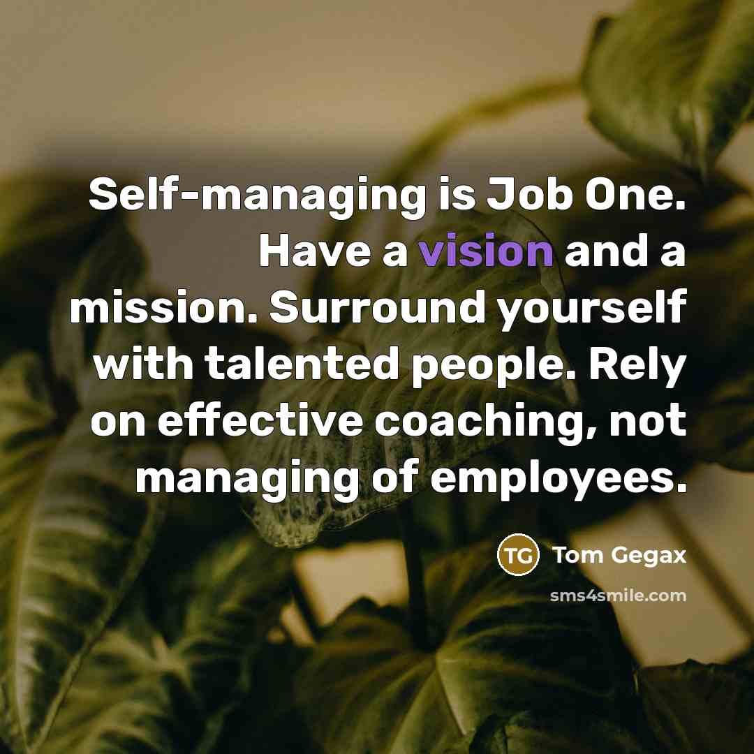 “Self-managing is Job One. Have a vision and a mission.…” quote by Tom Gegax