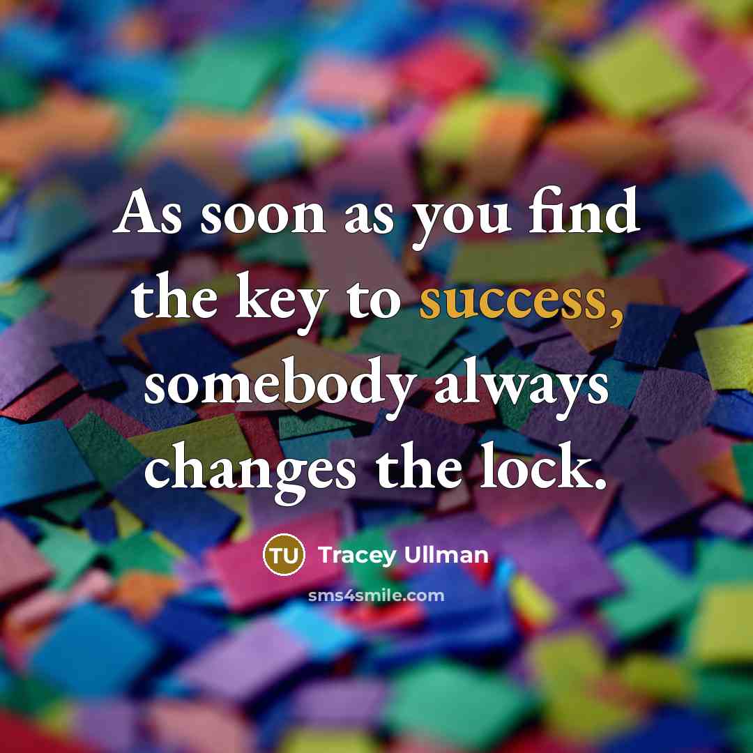 “As soon as you find the key to success, somebody…” quote by Tracey Ullman