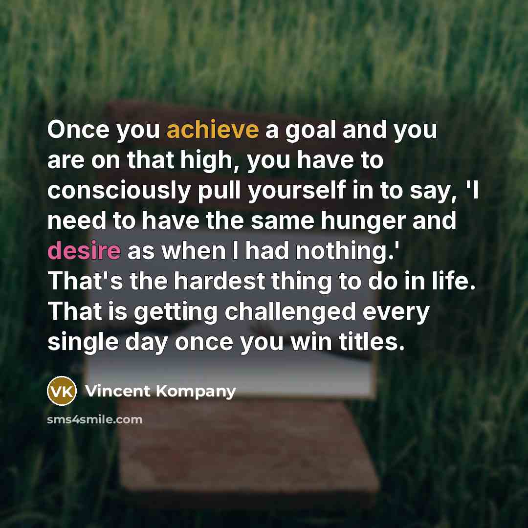 “Once you achieve a goal and you are on that…” quote by Vincent Kompany
