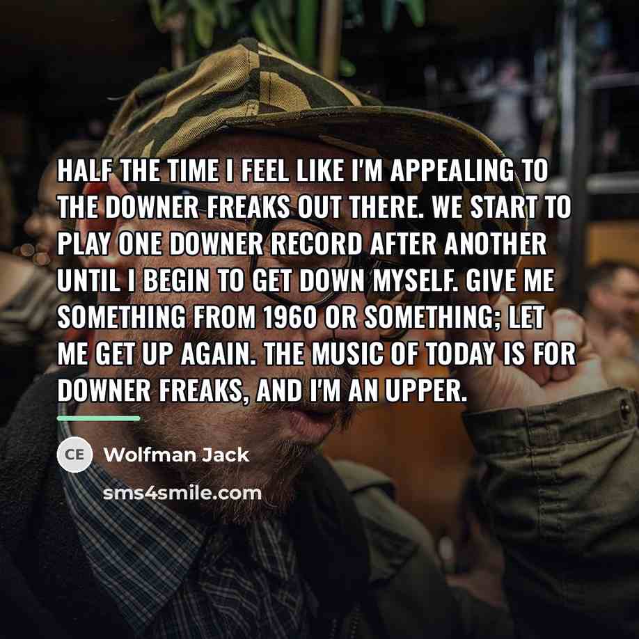 “Half the time I feel like I'm appealing to the…” quote by Wolfman Jack